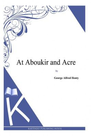 Kniha At Aboukir and Acre George Alfred Henty