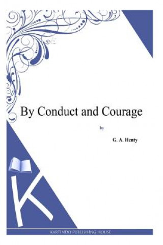 Książka By Conduct and Courage G. A. Henty