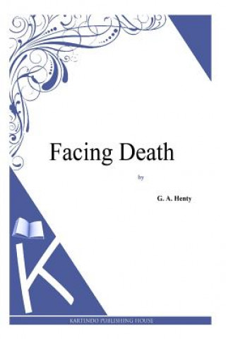 Βιβλίο Facing Death G. A. Henty