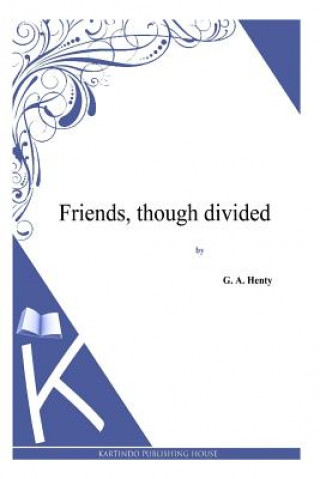 Carte Friends, though divided G. A. Henty