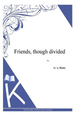 Knjiga Friends, though divided G. A. Henty