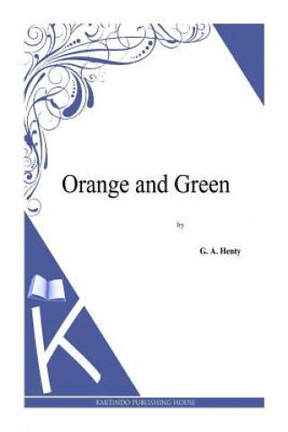 Kniha Orange and Green G. A. Henty