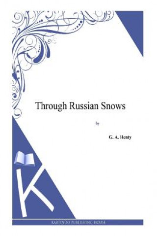 Könyv Through Russian Snows G. A. Henty