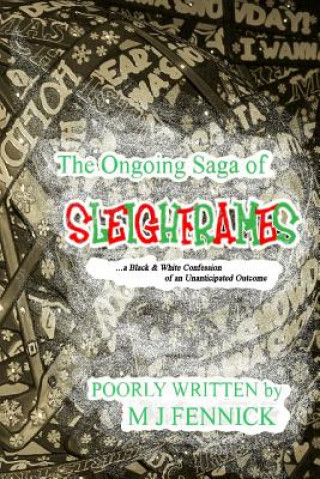 Könyv The Ongoing Saga of SLEIGHFRAMES: a Black & White Confession of an Unanticipated Outcome M J Fennick