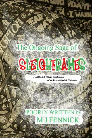 Książka The Ongoing Saga of SLEIGHFRAMES: a Black & White Confession of an Unanticipated Outcome M J Fennick