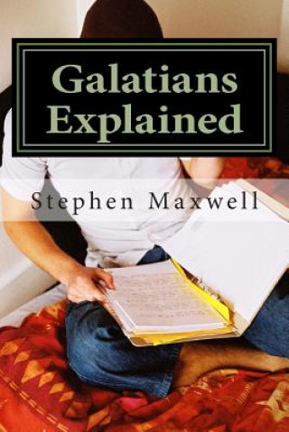 Kniha Galatians Explained Stephen C Maxwell