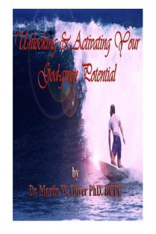 Knjiga Unlocking & Activating Your God Given Potential Dr Martin W Oliver Phd