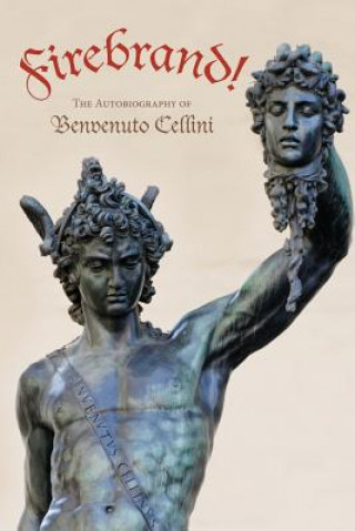 Kniha Firebrand: The Autobiography of Benvenuto Cellini Benvenuto Cellini