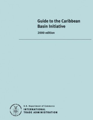 Książka Guide to the Caribbean Basin Initiative United States Department Of Commerce