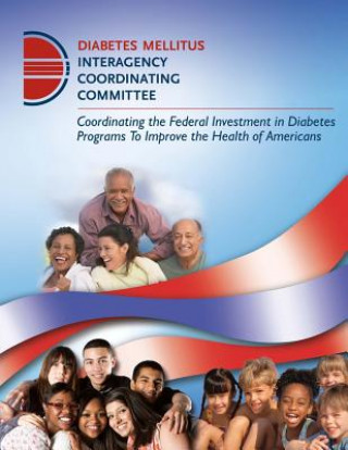 Книга Coordinating the Federal Investment in Diabetes Programs to Improve the Health of Americans Diabetes Mellitus Interagency Coordinati