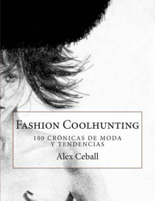 Книга Fashion Coolhunting: 100 crónicas de moda y tendencias Alex Ceball