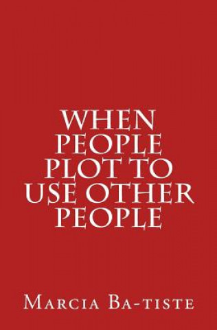 Libro When People Plot to Use Other People Marcia Ba-Tiste