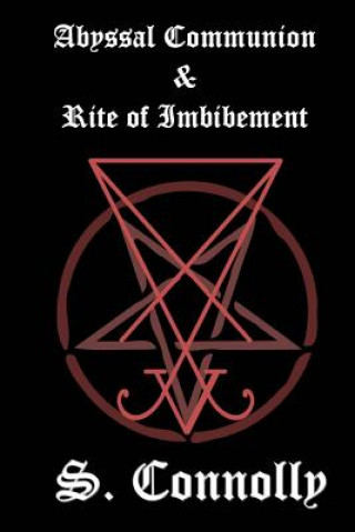 Knjiga Abyssal Communion & Rite of Imbibement S Connolly