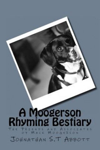 Kniha A Moogerson Rhyming Bestiary: The Friends & Associates of Mack Moogerson MR Johnathan Stephen Tudor Abbott