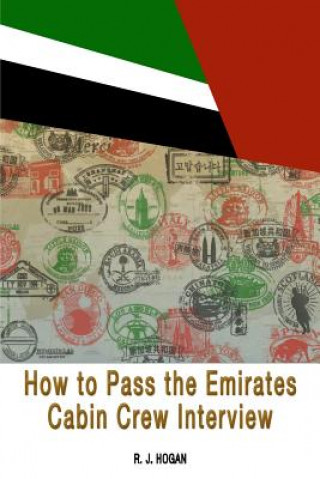 Книга How To Pass the Emirates Cabin Crew Interview: An Inside Look at the Emirates Interview Process, and what it takes to Succeed R J Hogan