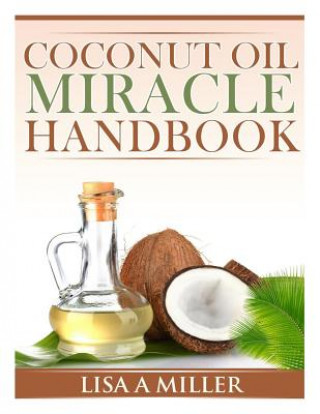 Knjiga Coconut Oil Miracle Handbook Lisa A Miller