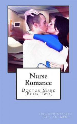 Knjiga Nurse Romance: Doctor Mark (Book Two) Jane John-Nwankwo Rn