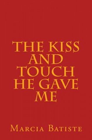 Kniha The Kiss and Touch He Gave Me Marcia Batiste Smith Wilson