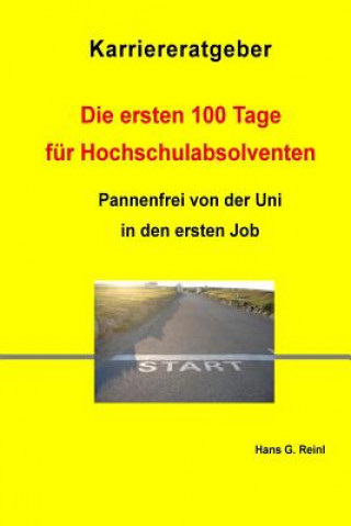 Könyv Die ersten 100 Tage für Hochschulabsolventen - Pannenfrei von der Uni in den ersten Job Hans G Reinl