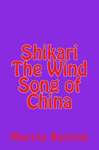 Könyv Shikari The Wind Song of China Marcia Batiste Smith Wilson