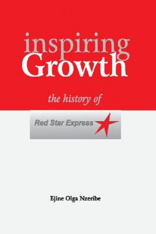 Carte Inspiring Growth: The History of Red Star Express Ejine Olga Nzeribe