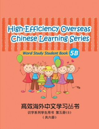 Kniha High-Efficiency Overseas Chinese Learning Series, Word Study Series, 5b: Word Study Series Studnet Book Peng Wang