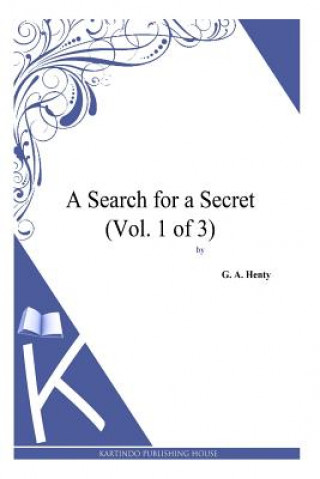 Carte A Search for a Secret (Vol. 1 of 3) G. A. Henty