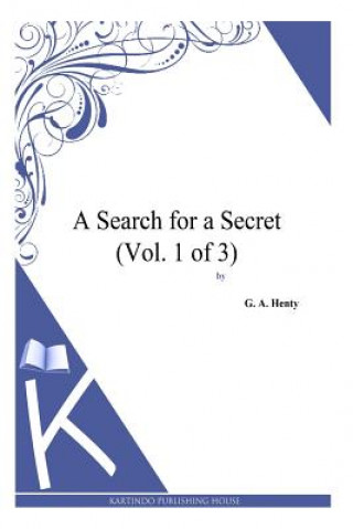 Kniha A Search for a Secret (Vol. 1 of 3) G. A. Henty