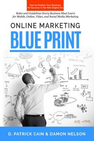 Kniha Online Marketing Blueprint: How to Position Your Business for Success in the New Digital Era D Patrick Cain