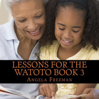 Kniha Lessons For The Watoto Book 3: Wisdom For Afrikan Children Angela Freeman