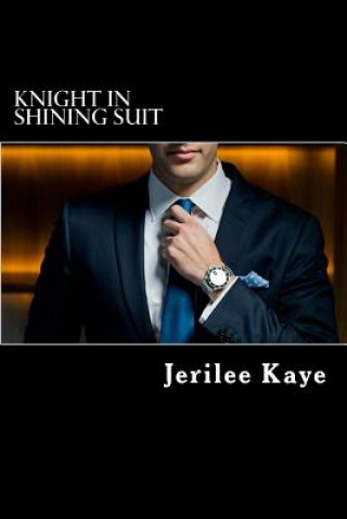 Könyv Knight in Shining Suit: GET UP, GET EVEN and GET A BETTER MAN. MS Jerilee Kaye