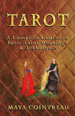 Книга Tarot - A Complete Course in Basic Tarot Meanings and Techniques Maya Cointreau