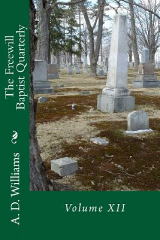 Könyv The Freewill Baptist Quarterly: Volume XII A D Williams