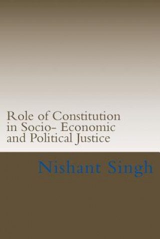 Kniha Role of Constitution in Socio- Economic and Political Justice MR Nishant Singh