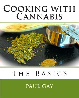 Kniha Cooking with Cannabis: The Basics Paul  Gay