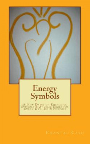 Book Energy Symbols: A New dawn of Energetic Symbols & Angelic Sigils For Every Day Use & Purpose Chantal Marie Cash