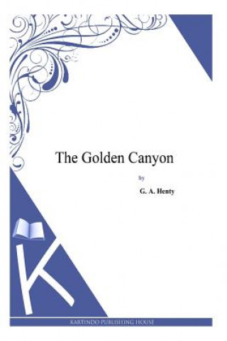 Kniha The Golden Canyon G. A. Henty