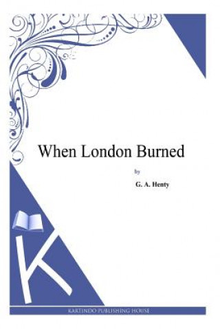 Kniha When London Burned G. A. Henty