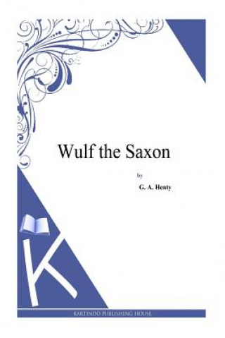 Książka Wulf the Saxon G. A. Henty