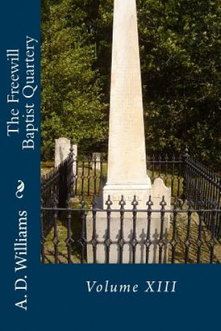 Kniha The Freewill Baptist Quartery: Volume XIII A D Williams