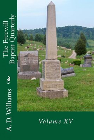 Kniha The Freewill Baptist Quarterly: Volume XV A D Williams