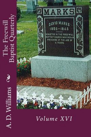 Carte The Freewill Baptist Quarterly: Volume XVI A D Williams