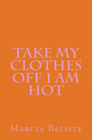 Knjiga Take My Clothes Off I am Hot Marcia Batiste
