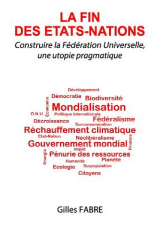 Carte La fin des Etats-Nations: Construire la Fédération Universelle, une utopie pragmatique MR Gilles Fabre