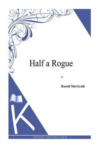 Książka Half a Rogue Harold MacGrath