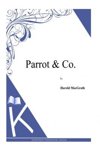 Kniha Parrot & Co. Harold MacGrath