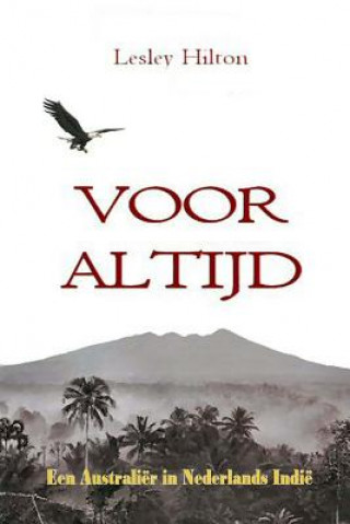 Kniha Voor Altijd: Nederlands-Indië gezien door de ogen van een Australiër Lesley Hilton