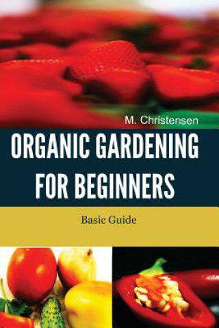 Książka Organic Gardening For Beginners: Basic Guide M  Christensen