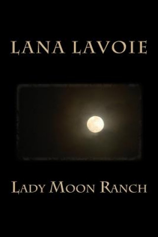 Könyv Lady Moon Ranch Lana Lavoie