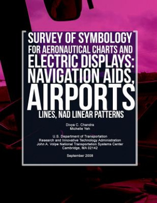 Könyv Survey of Symbology for Aeronautical Charts and Electronic Displays: Navigation Aids, Airports, Lines, and Linear Patterns Michelle Yeh